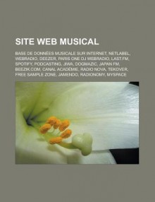 Site Web Musical: Base de Donnees Musicale Sur Internet, Netlabel, Webradio, Deezer, Paris One DJ Webradio, Last.FM, Spotify, Podcasting, Jiwa - Source Wikipedia, Livres Groupe