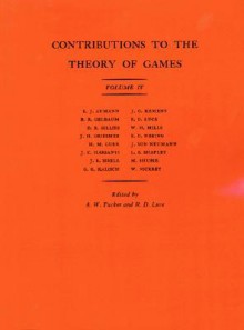 Contributions to the Theory of Games, Volume IV. (AM-40) (Annals of Mathematics Studies) - Robert Duncan Luce, Albert William Tucker