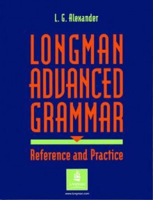 Longman Advanced Grammar: Reference and Practice - L.G. Alexander