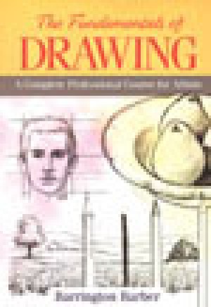 The Fundamentals of Drawing: A Complete Professional Course for Artists ...