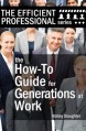 The How-To Guide for Generations at Work: How Americans of Every Age View the Workplace, and How to Work Productively With Every Generation (The Efficient Professional Series Book 2) - Robby Slaughter, Nancy Ahlrichs