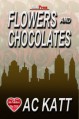 Flowers and Chocolates - A.C. Katt