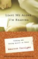 Leave Me Alone, I'm Reading: Finding and Losing Myself in Books - Maureen Corrigan
