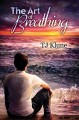 The Art of Breathing (Bear, Otter, and the Kid Chronicles) - T.J. Klune