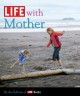 LIFE with Mother - Editors of Life