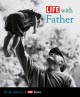 LIFE with Father - The Editors of LIFE