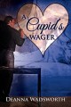 A Cupid's Wager (A Valentine Rainbow) - Deanna Wadsworth