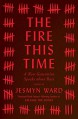 The Fire This Time: A New Generation Speaks about Race - Jesmyn Ward