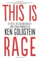 This is Rage: A Novel of Silicon Valley and Other Madness - Ken Goldstein