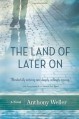 The Land of Later on - Anthony Weller