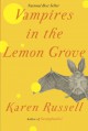 Vampires in the Lemon Grove: Stories - Karen Russell
