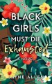 Black Girls Must Die Exhausted - Jayne Allen