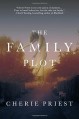 The Family Plot - Cherie Priest